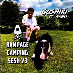 GOSHIKI - RAMPAGE CAMPING SESH V3 ft. ANUBIS