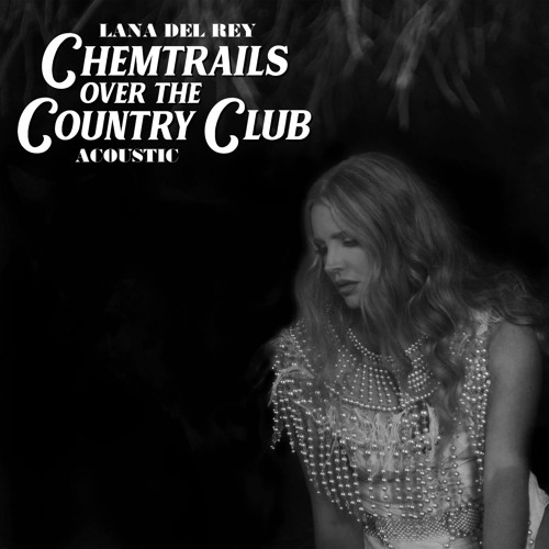 Lana Del Rey - Chemtrails Over the Country Club (Acoustic)