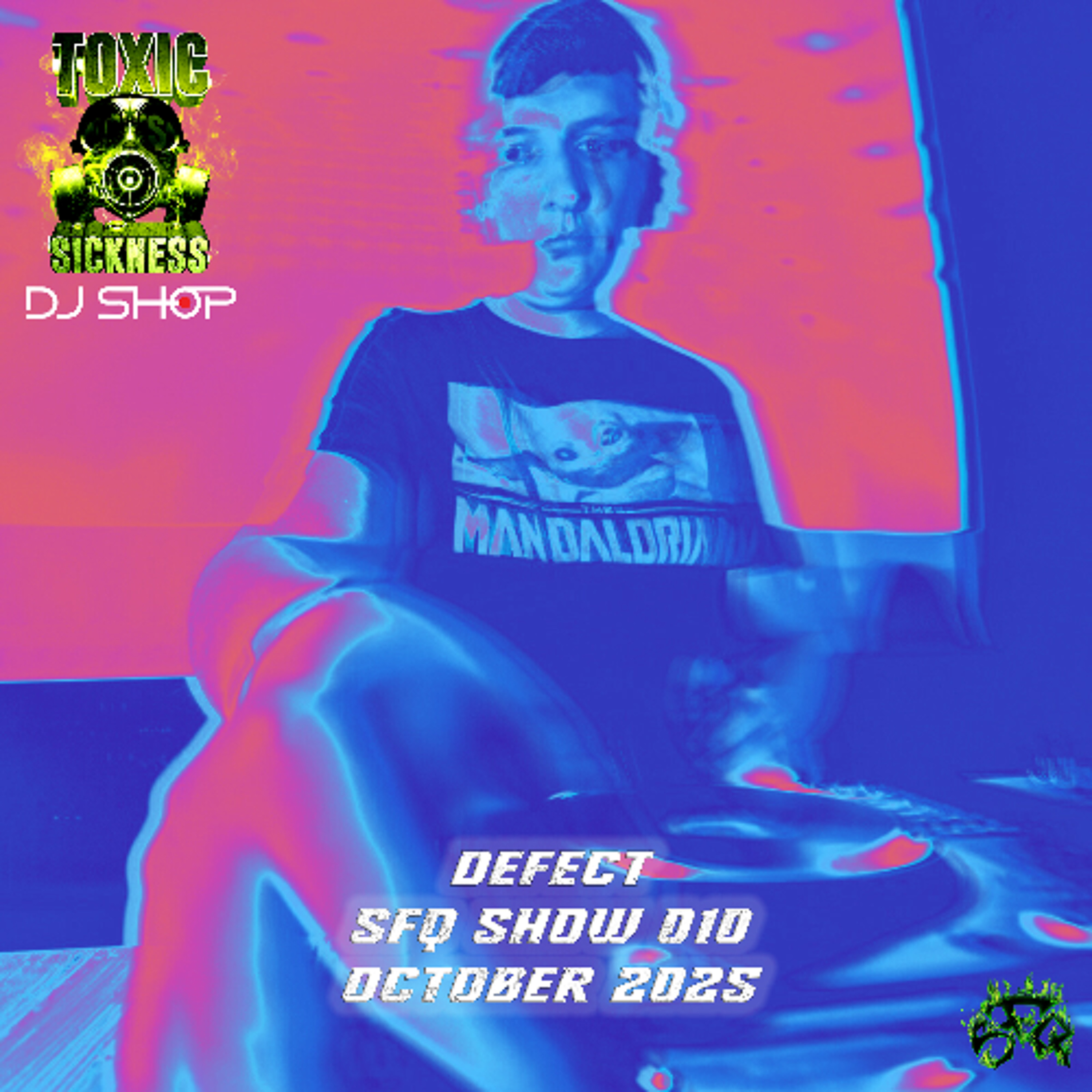 DEFECT / SFQ SHOW #10 ON TOXIC SICKNESS / OCTOBER / 2025 DEFECT / SFQ SHOW #10 ON TOXIC SICKNESS / OCTOBER / 2025