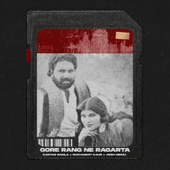 GORE RANG NE RAGARTA - KARTAR RAMLA X SUKHWANT KAUR X JOSH SIDHU