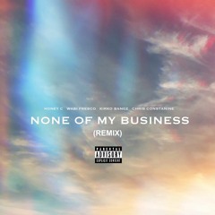 Honey C - None of My Business (Remix) [feat. Wabi Fresco, Kirko Bangz & Chris Constanine]