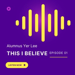 This I Believe - Yer Lee