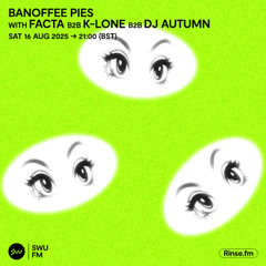 Banoffee Pies with Facta b2b K-LONE b2b DJ Autumn - 16 August 2025