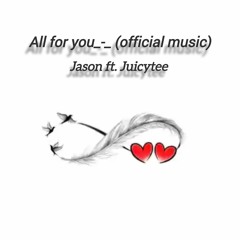 All for you.Jason ( Official music)ft. Juicytee.m4a