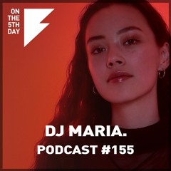 On the 5th Day Podcast #155 - DJ MARIA.
