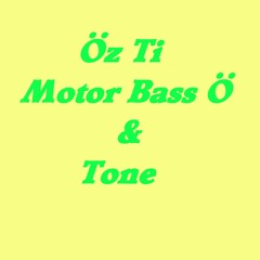 Öz Ti - Motor Bass Ö & Tone