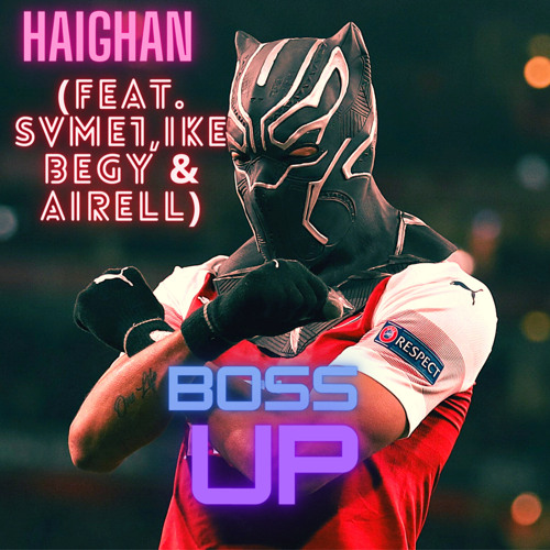 Stream Boss Up (feat. Svme1, Ike Begy & Airell) by Haighan | Listen online  for free on SoundCloud