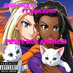 Pussy Rub Anthem ft Asia Euro