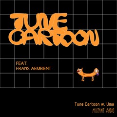Tune Cartoon w. Uma guest Frans Æmbient [18.02.2021]