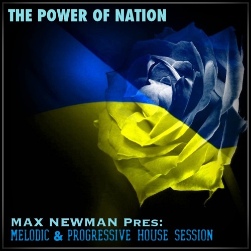 DJ MAX NEWMAN- THE POWER OF NATION (Melodic & Progressive House Session)
