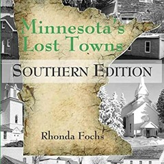 [Access] EPUB KINDLE PDF EBOOK Minnesota's Lost Towns Southern Edition (4) by  Rhonda Fochs 🖊️