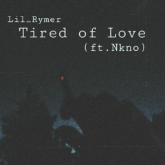 Tired Of Love (feat. Nkno) (prod. timeless)