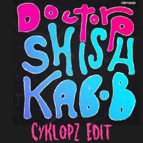 Doctor P - Shishkabob (Cykl0pz Edit)