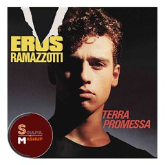 Eros Ramazzotti - Terra Promessa (Soulful Mashup)