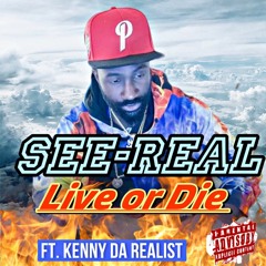 See-Real - Live Or Die Ft. Kenny Da Realist