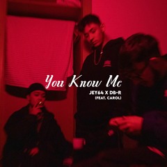 jey64 X DB-R - You Know Me (feat. Carol)