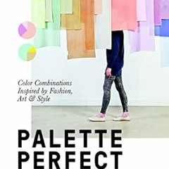 read online Color Collective's Palette Perfect: Color Combinations Inspired by Fashion, Art and