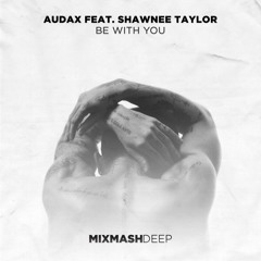 Audax Feat. Shawnee Taylor - Be With You