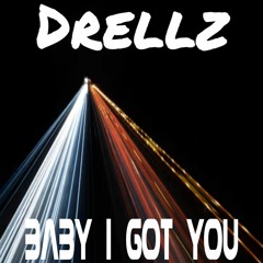 Drellz - Baby I Got You