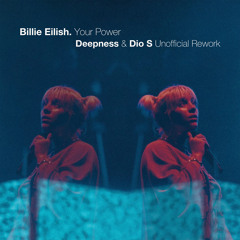 FREE DOWNLOAD: Billie Eilish - Your Power {Deepness & Dio S Unofficial Rework}