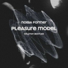 Noisia, Former - Pleasure Model ( Solution Bootleg ) [FREE DOWNLOAD]