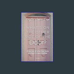 ??pdf^^ ✨ What's on the other side of the door?: A journey of when God shuts one door to open anot