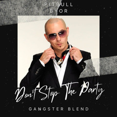 Pitbull x BYOR - Don't Stop The Party (GANGSTER Blend)