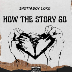 Shottaboy loko - How The Story Go