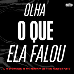 OLHA O QUE ELA FALOU ((MC FABINHO DA OSK,  DJ FH DO BARREIRO, MC MENOR DA PONTE))
