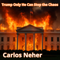 Trump Only He Can Stop the Caos
