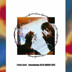 Premiere: Travis Scott - Goosebumps (KTLN GROOVE EDIT)