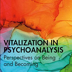 View KINDLE 🖋️ Vitalization in Psychoanalysis: Perspectives on Being and Becoming (R