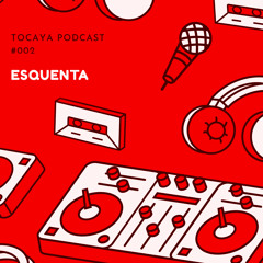 Tocaya Podcast #002 - Esquenta (DJ Roze)