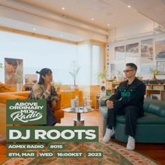 [AOMIX Radio] EP. #15 L-like Invites DJ/Producer DJ Roots
