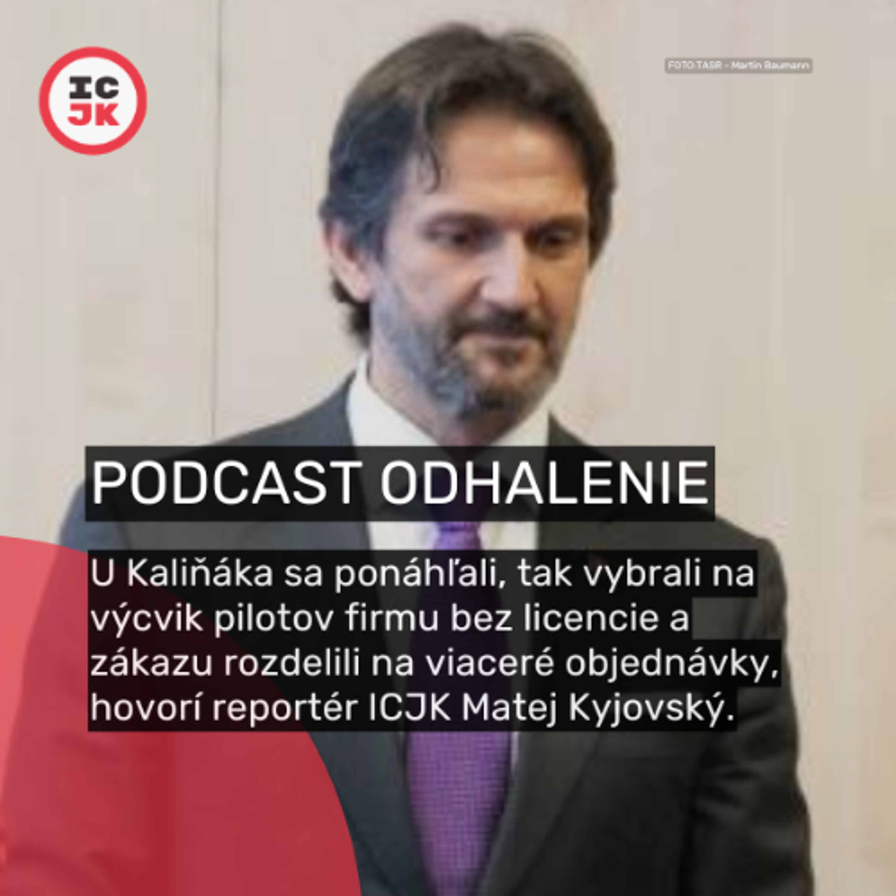 U Kaliňáka sa ponáhľali, tak vybrali na výcvik pilotov firmu bez licencie, hovorí Kyjovský z ICJK