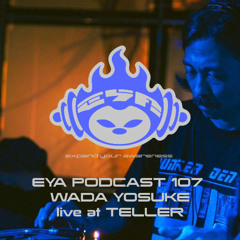 EYA RECORDS PODCAST 107 - WADA YOSUKE live at TELLER