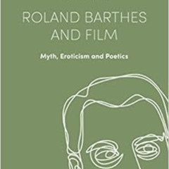 GET PDF 🖋️ Roland Barthes and Film: Myth, Eroticism and Poetics (Film Thinks) by Pat