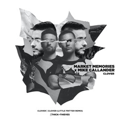 Market Memories & Mike Callander -  Clover (Little Fritter Remix) [Thick As Thieves]