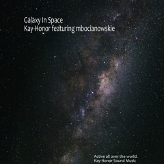 Galaxy In Space  (Kay-Honor featuring mbocianowskie)