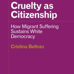 ❤BOOK❤ ⚡PDF⚡ Cruelty as Citizenship: How Migrant Suffering Sustains Wh