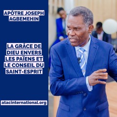 E002-15 La Grâce de Dieu envers les païens et le Conseil du Saint-Esprit - Apôtre Joseph Agbemehin