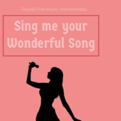 Sing me your wonderful songs