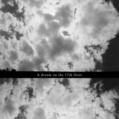 A Dream On The 17th Floor