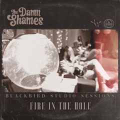 Fire in the Hole (Blackbird Studio Sessions)