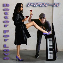 Max-X - Better For Love