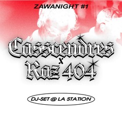 CASSCENDRES x RAZ404 [DJ-SET] @ La Station #ZAWANIGHT