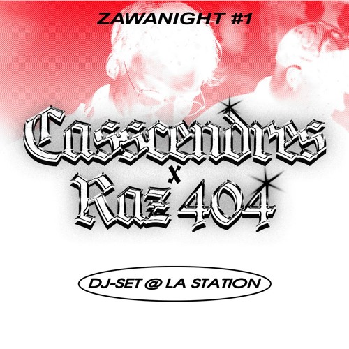 CASSCENDRES x RAZ404 [DJ-SET] @ La Station #ZAWANIGHT