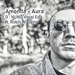 Amonita - Aura (D : Nuno Vocal Edit Ft. Robin Williams)