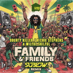 Family and freinds - bounty killer richie stevens wilful skilful (Sublow Hz official Remix)