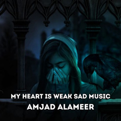 My Heart Is Weak Sad Music